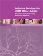 Inclusive Services for LGBT Older Adults: A Practical Guide to Creating Welcoming Agencies